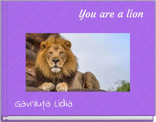 You are a lion