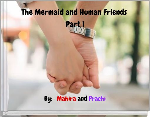 The Mermaid and Human Friends Part 1