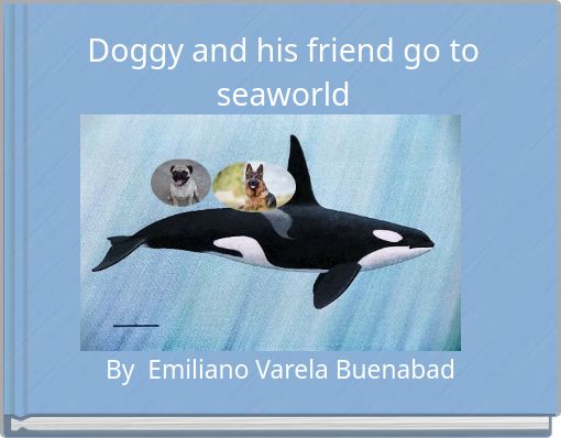 Book Cover for: Doggy and his friend go to seaworld