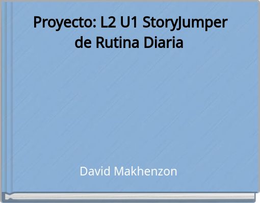 Proyecto: L2 U1 StoryJumper de Rutina Diaria