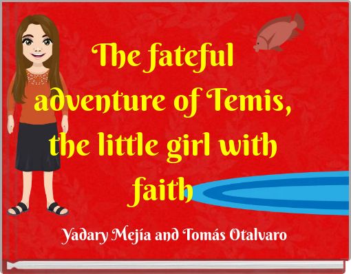 The fateful adventure of Temis, the little girl with faith