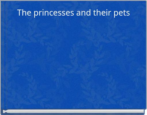 The princesses and their pets