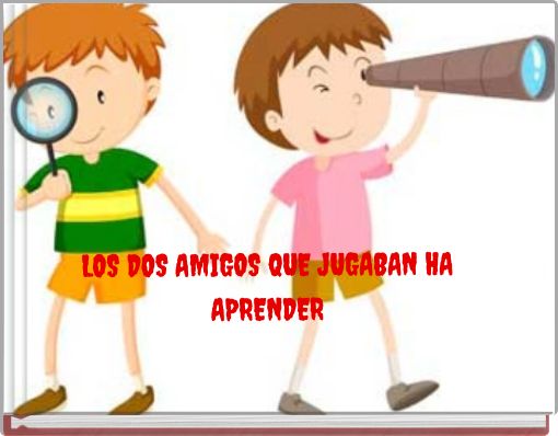 LOS DOS AMIGOS QUE JUGABAN HA APRENDER