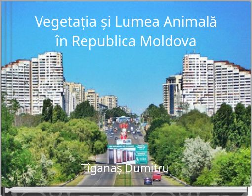 Vegetația și Lumea Animală în Republica Moldova