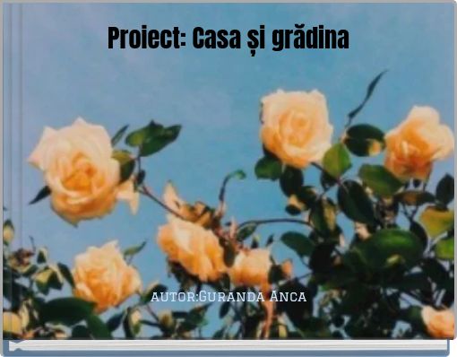 Proiect: Casa și grădina