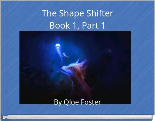 The Shape Shifter Book 1, Part 1