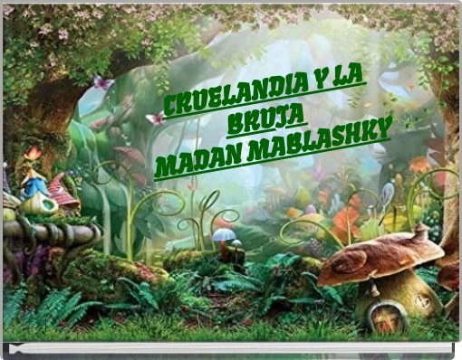 CRUELANDIA Y LA BRUJA MADAN MABLASHKY