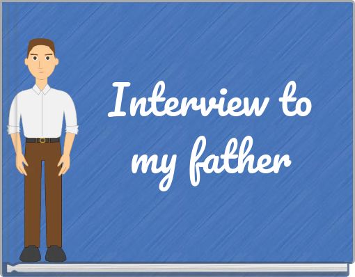 Interview to my father