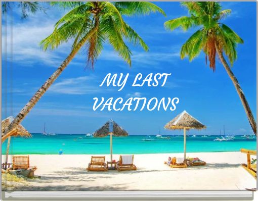 MY LAST VACATIONS