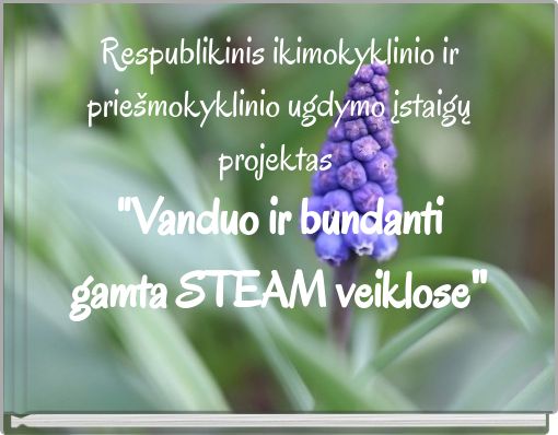 Book Cover for: Respublikinis ikimokyklinio ir priešmokyklinio ugdymo įstaigų projektas "Vanduo ir bundanti gamta STEAM veiklose"