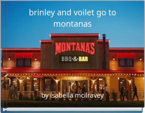 brinley and voilet go to montanas