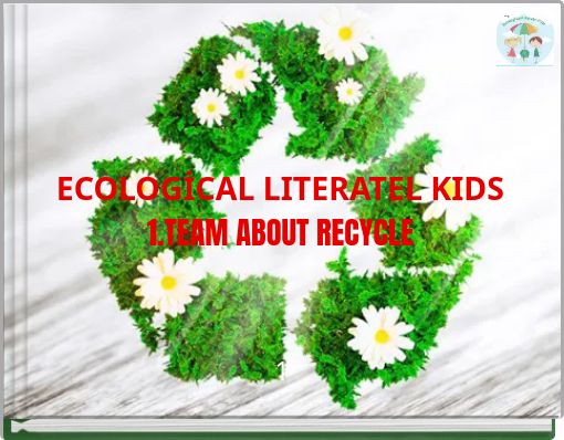 ECOLOGİCAL LITERATEL KIDS1.TEAM ABOUT RECYCLE