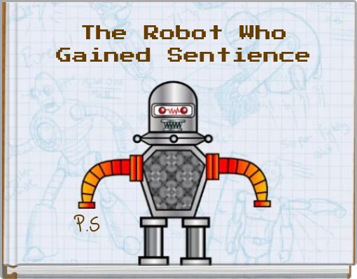 The Robot Who Gained Sentience