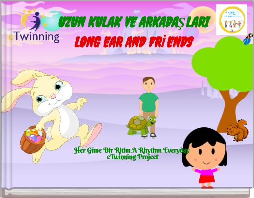 UZUN KULAK VE ARKADAŞLARI LONG EAR AND FRİENDS Her Güne Bir Ritim A Rhythm Everyday eTwinning Project