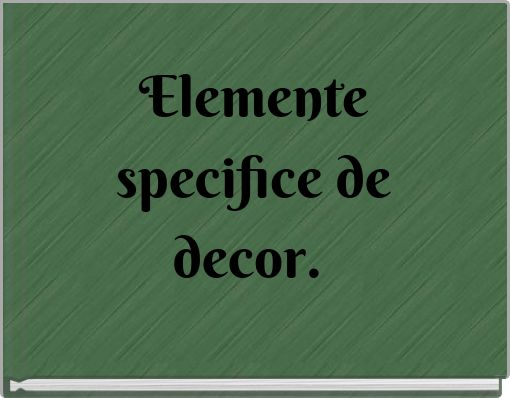 Elemente specifice de decor.