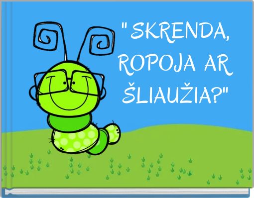 " SKRENDA, ROPOJA AR &Scaron;LIAUŽIA?"