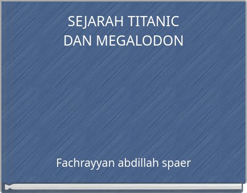 Front cover of 'SEJARAH TITANIC DAN MEGALODON' 