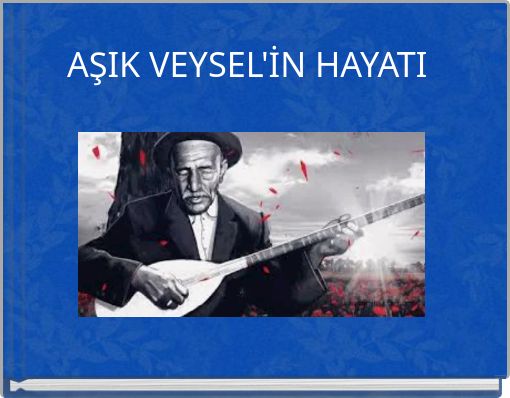 AŞIK VEYSEL'İN HAYATI