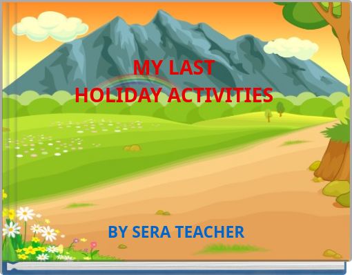 MY LAST HOLIDAY ACTIVITIES