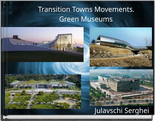 Transition Towns Movements. Green Museums.