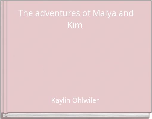 The adventures of Malya and Kim