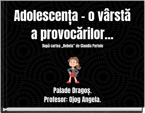 Adolescența - o v&acirc;rstă a provocărilor... După cartea &bdquo;Rebela&rdquo; de Claudia Partole