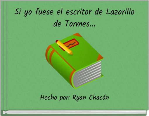 Si yo fuese el escritor de Lazarillo de Tormes...