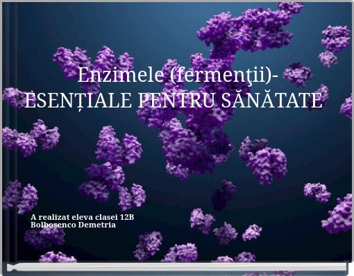 Enzimele (fermenţii)- ESENȚIALE PENTRU SĂNĂTATE