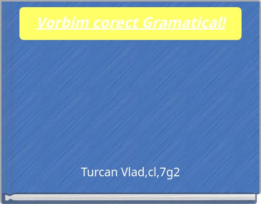 Vorbim corect Gramatical!