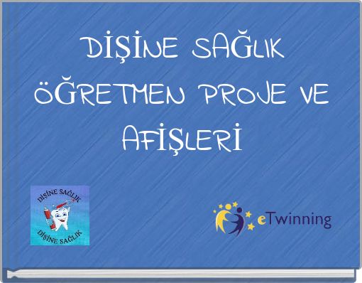 DİŞİNE SAĞLIK &Ouml;ĞRETMEN PROJE VE AFİŞLERİ
