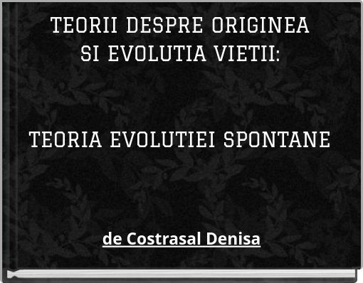 TEORII DESPRE ORIGINEA SI EVOLUTIA VIETII: TEORIA EVOLUTIEI SPONTANE