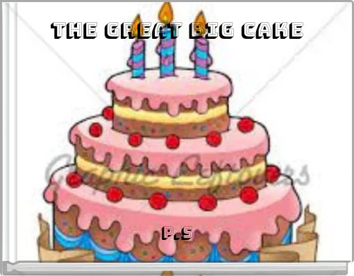 THE GREAT BIG CAKE