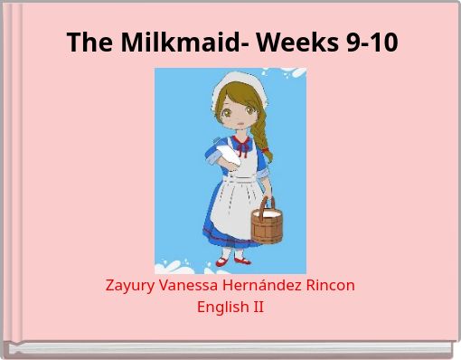 The Milkmaid- Weeks 9-10