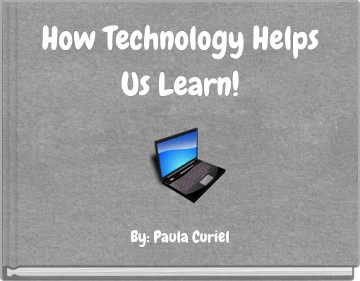 How Technology Helps Us Learn!