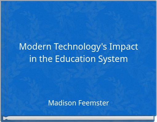 Modern Technology's Impact in the Education System