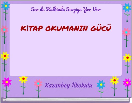Sen de Kalbinde Sevgiye Yer Ver KİTAP OKUMANIN GÜCÜ