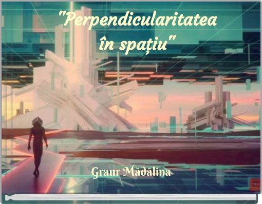 "Perpendicularitatea în spaţiu"