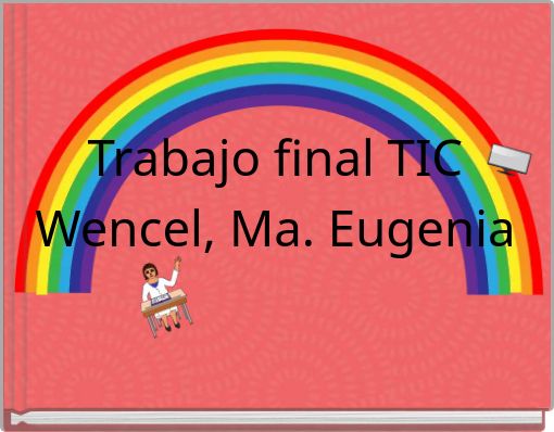 Trabajo final TIC Wencel, Ma. Eugenia