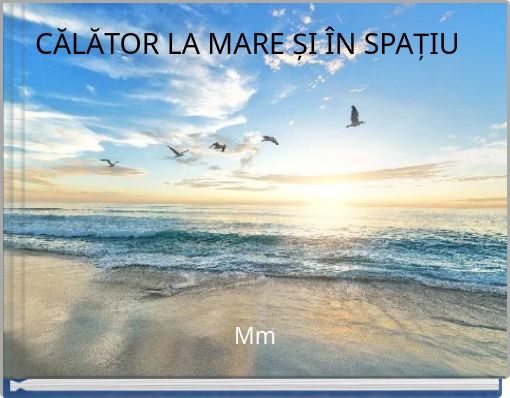 CĂLĂTOR LA MARE ȘI &Icirc;N SPAȚIU