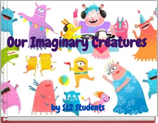 Our Imaginary Creatures