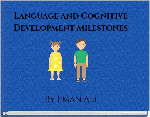 Language and Cognitive Development Milestones By Eman Ali