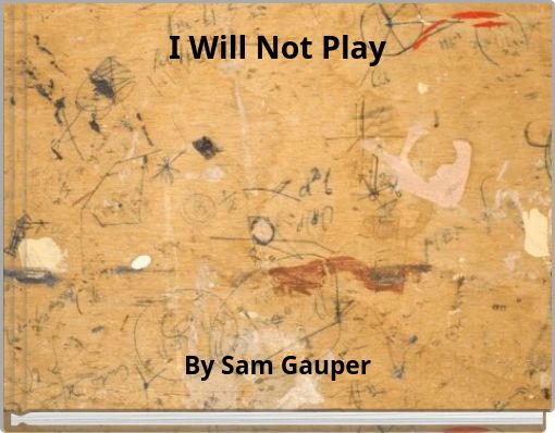 Front cover of 'I Will Not Play' 