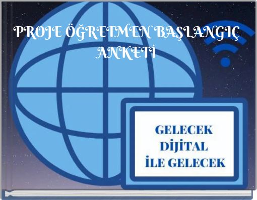 PROJE ÖĞRETMEN BAŞLANGIÇ ANKETİ
