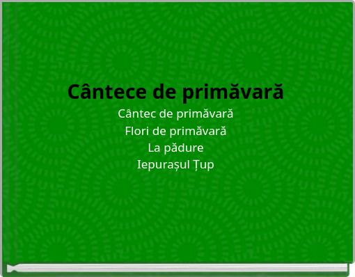 Cântece de primăvară Cântec de primăvară Flori de primăvară La pădure Iepurașul Țup
