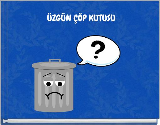 ÜZGÜN ÇÖP KUTUSU