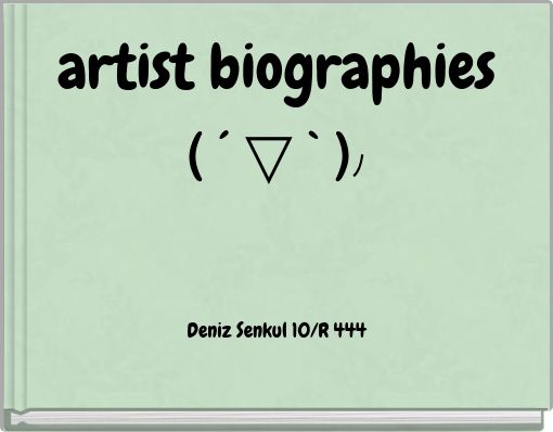artist biographies ( ´ ▽ ` )ﾉ Deniz Senkul 10/R 444