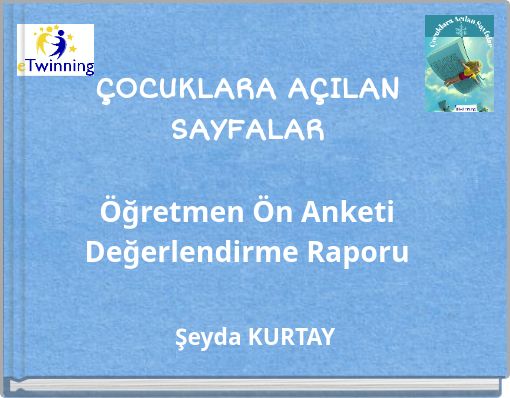 ÇOCUKLARA AÇILAN SAYFALAR Öğretmen Ön Anketi Değerlendirme Raporu