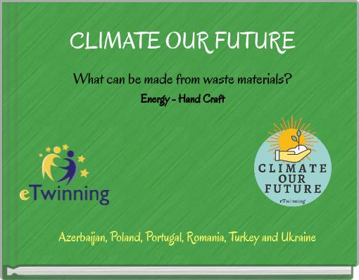 CLIMATE OUR FUTURE What can be made from waste materials? Energy - Hand Craft