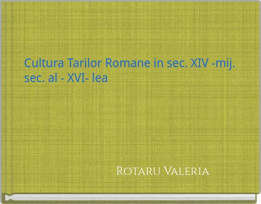 Cultura Tarilor Romane in sec. XIV -mij. sec. al - XVI- lea