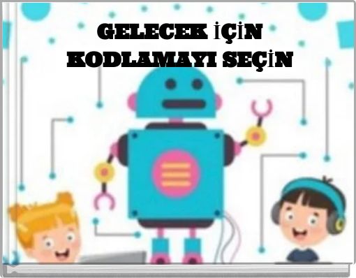 GELECEK İ&Ccedil;İN KODLAMAYI SE&Ccedil;İN